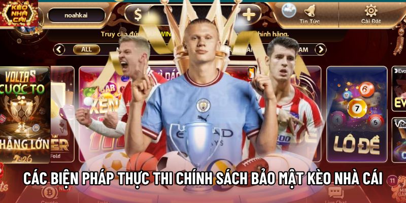 Các biện pháp thực thi chính sách bảo mật Kèo Nhà Cái