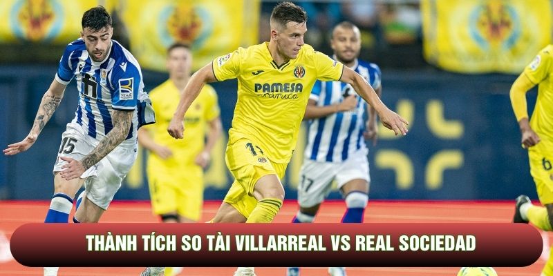 Thành tích so tài Villarreal vs Real Sociedad