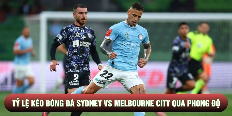 Tỷ lệ kèo bóng đá Sydney vs Melbourne City qua phong độ Tỷ lệ kèo bóng đá Sydney vs Melbourne City qua phong độ